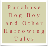 Purchase
Dog Boy
and Other Harrowing Tales